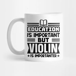 Education is important, but violin is importanter Mug